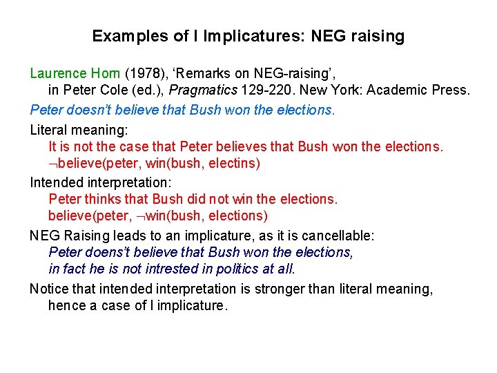 Examples of I Implicatures: NEG raising Laurence Horn (1978), ‘Remarks on NEG-raising’, in Peter