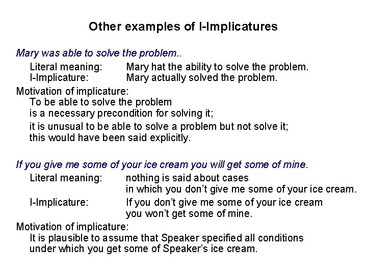 Other examples of I-Implicatures Mary was able to solve the problem. . Literal meaning: