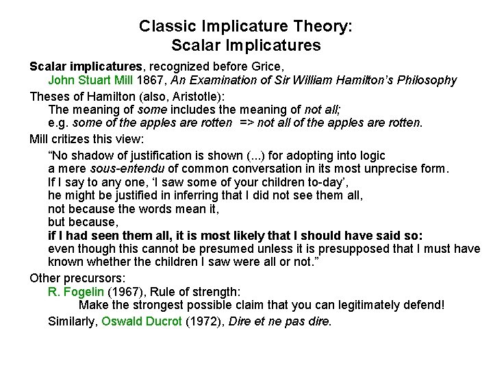 Classic Implicature Theory: Scalar Implicatures Scalar implicatures, recognized before Grice, John Stuart Mill 1867,