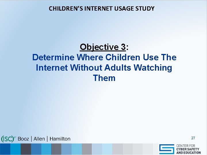 CHILDREN’S INTERNET USAGE STUDY Objective 3: Determine Where Children Use The Internet Without Adults