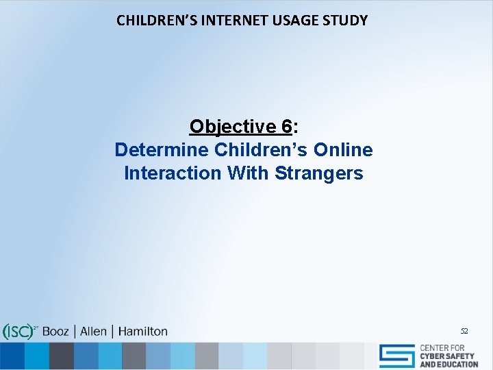 CHILDREN’S INTERNET USAGE STUDY Objective 6: Determine Children’s Online Interaction With Strangers 52 