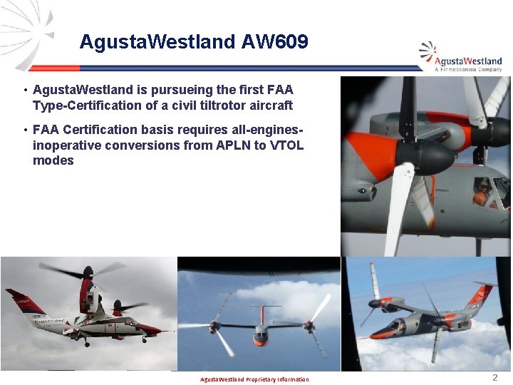 Agusta. Westland AW 609 • Agusta. Westland is pursueing the first FAA Type-Certification of