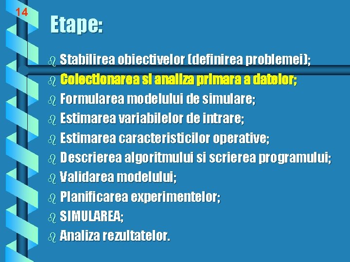 14 Etape: b Stabilirea obiectivelor (definirea problemei); b Colectionarea si analiza primara a datelor;