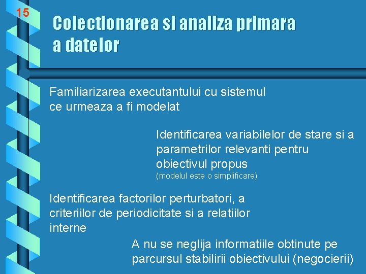 15 Colectionarea si analiza primara a datelor Familiarizarea executantului cu sistemul ce urmeaza a