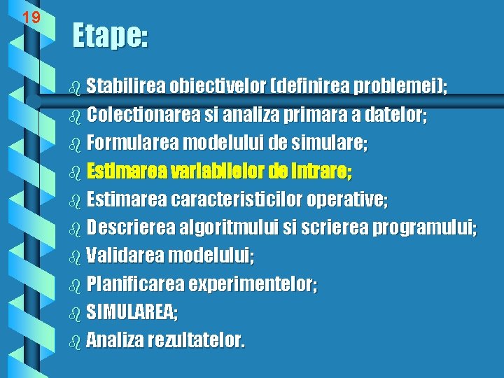 19 Etape: b Stabilirea obiectivelor (definirea problemei); b Colectionarea si analiza primara a datelor;
