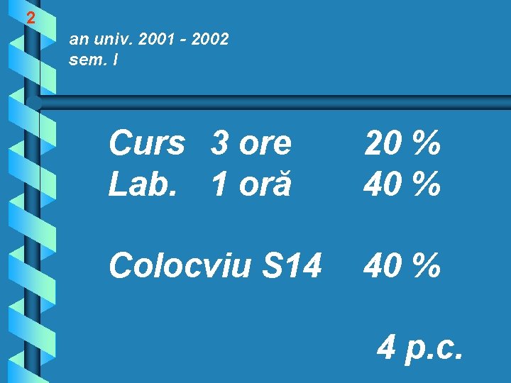 2 an univ. 2001 - 2002 sem. I Curs 3 ore Lab. 1 oră