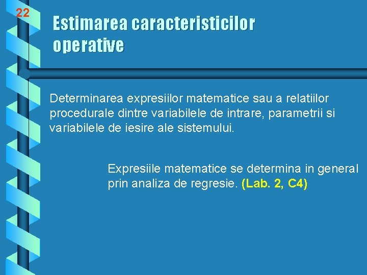 22 Estimarea caracteristicilor operative Determinarea expresiilor matematice sau a relatiilor procedurale dintre variabilele de