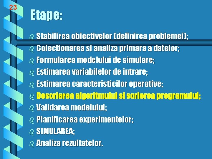 23 Etape: b Stabilirea obiectivelor (definirea problemei); b Colectionarea si analiza primara a datelor;