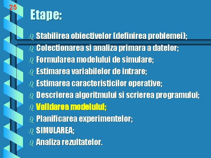 25 Etape: b Stabilirea obiectivelor (definirea problemei); b Colectionarea si analiza primara a datelor;