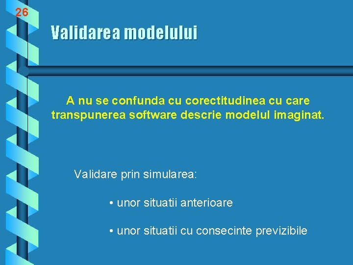 26 Validarea modelului A nu se confunda cu corectitudinea cu care transpunerea software descrie