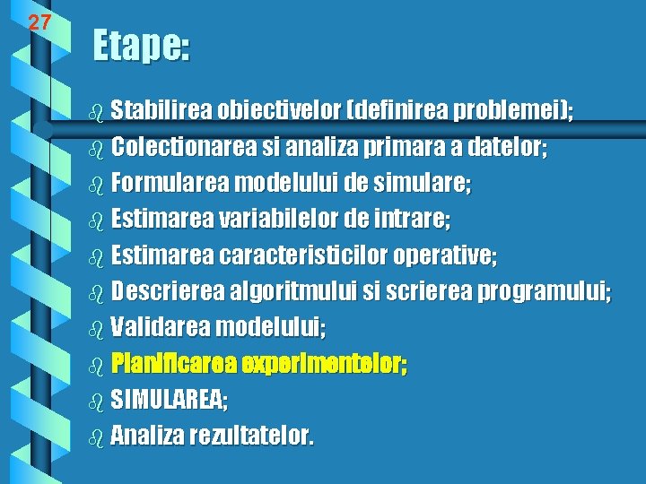 27 Etape: b Stabilirea obiectivelor (definirea problemei); b Colectionarea si analiza primara a datelor;