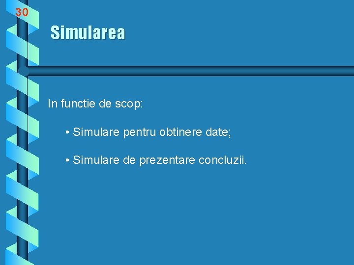 30 Simularea In functie de scop: • Simulare pentru obtinere date; • Simulare de