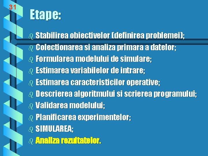 31 Etape: b Stabilirea obiectivelor (definirea problemei); b Colectionarea si analiza primara a datelor;