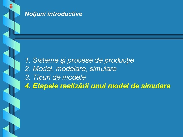 6 Noţiuni introductive 1. Sisteme şi procese de producţie 2. Model, modelare, simulare 3.