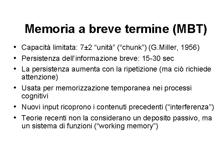 Memoria a breve termine (MBT) • Capacità limitata: 7± 2 “unità” (“chunk”) (G. Miller,