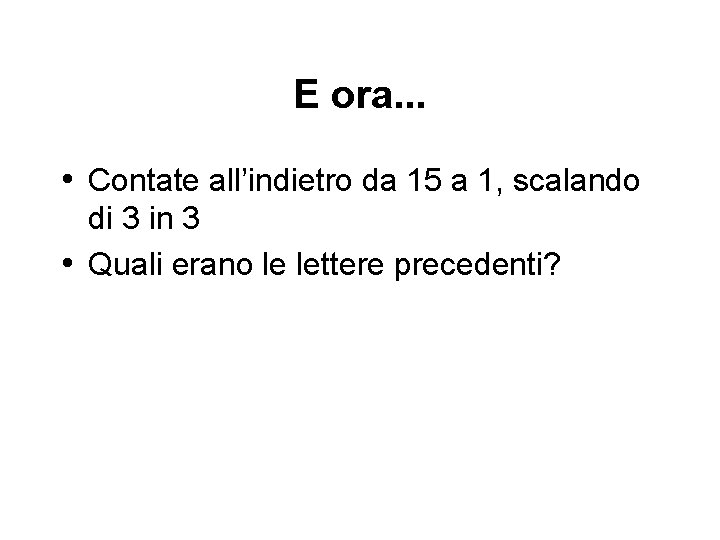 E ora. . . • Contate all’indietro da 15 a 1, scalando di 3