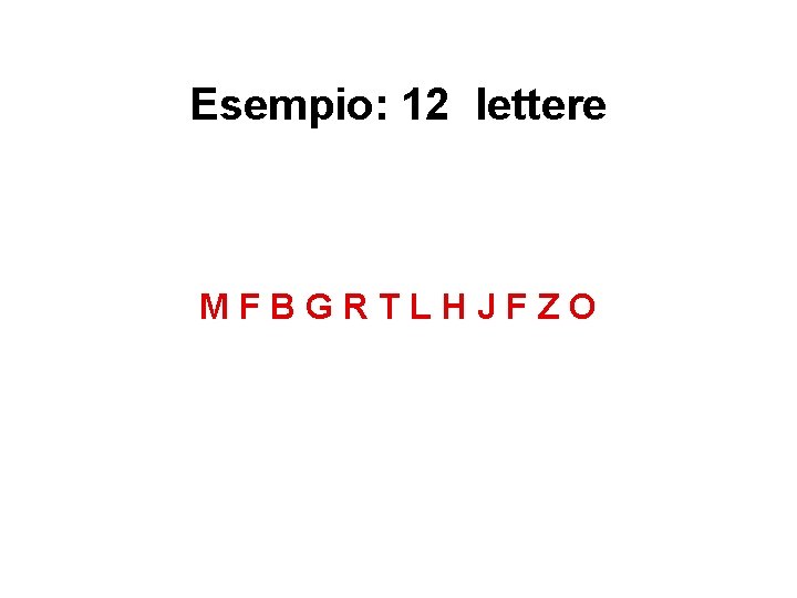 Esempio: 12 lettere MFBGRTLHJFZO 