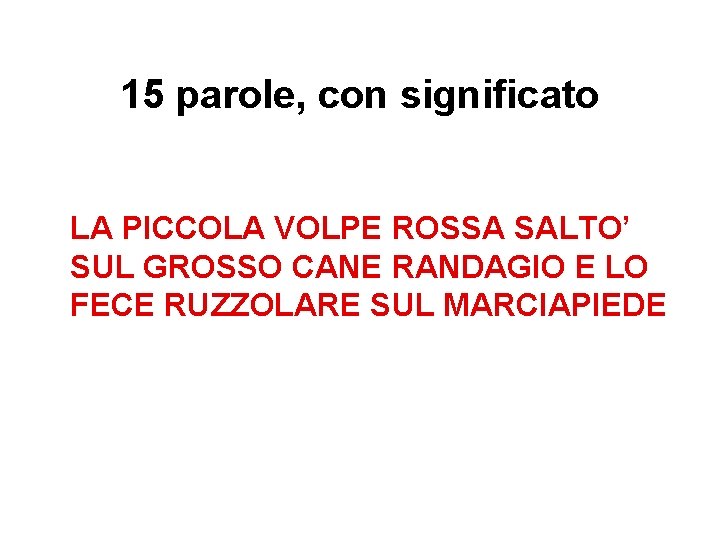 15 parole, con significato LA PICCOLA VOLPE ROSSA SALTO’ SUL GROSSO CANE RANDAGIO E