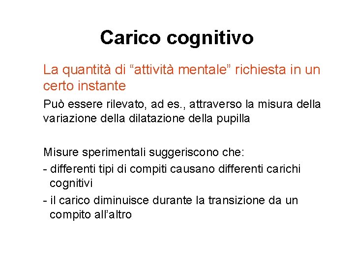 Carico cognitivo La quantità di “attività mentale” richiesta in un certo instante Può essere