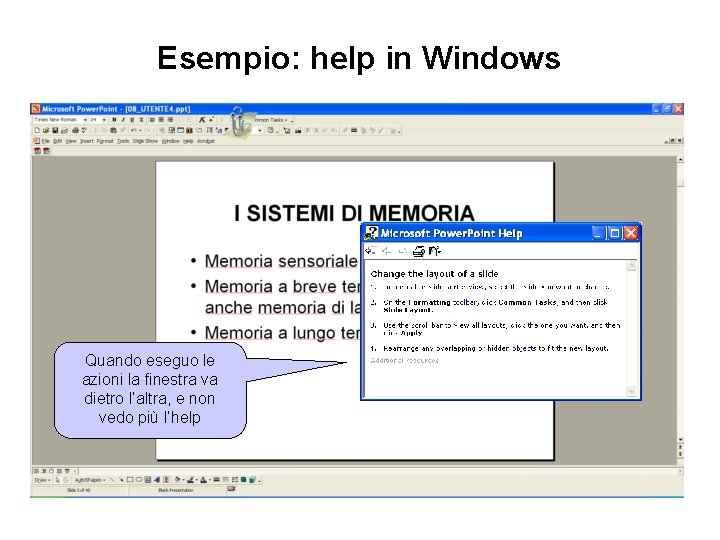Esempio: help in Windows Quando eseguo le azioni la finestra va dietro l’altra, e