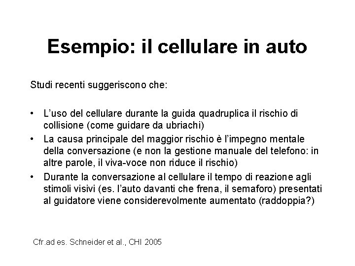 Esempio: il cellulare in auto Studi recenti suggeriscono che: • L’uso del cellulare durante