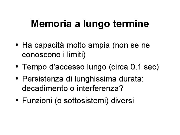 Memoria a lungo termine • Ha capacità molto ampia (non se ne conoscono i