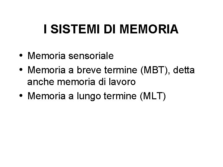 I SISTEMI DI MEMORIA • Memoria sensoriale • Memoria a breve termine (MBT), detta