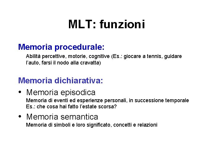 MLT: funzioni Memoria procedurale: Abilità percettive, motorie, cognitive (Es. : giocare a tennis, guidare