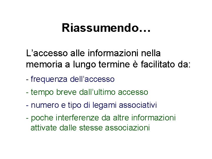 Riassumendo… L’accesso alle informazioni nella memoria a lungo termine è facilitato da: - frequenza