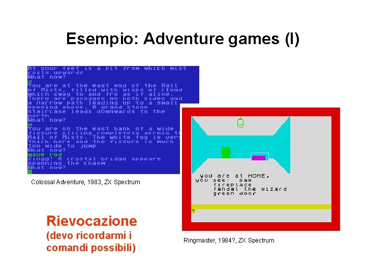 Esempio: Adventure games (I) Colossal Adventure, 1983, ZX Spectrum Rievocazione (devo ricordarmi i comandi