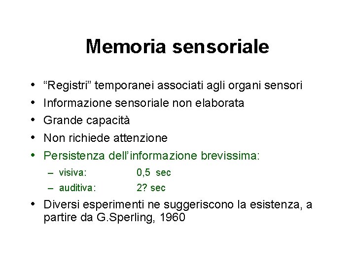 Memoria sensoriale • • • “Registri” temporanei associati agli organi sensori Informazione sensoriale non