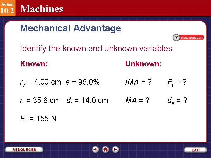 Section 10. 2 Machines Mechanical Advantage Identify the known and unknown variables. Known: Unknown: