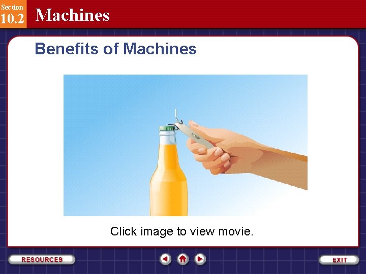 Section 10. 2 Machines Benefits of Machines Click image to view movie. 