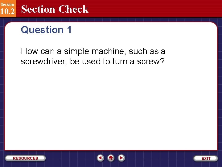 Section 10. 2 Section Check Question 1 How can a simple machine, such as