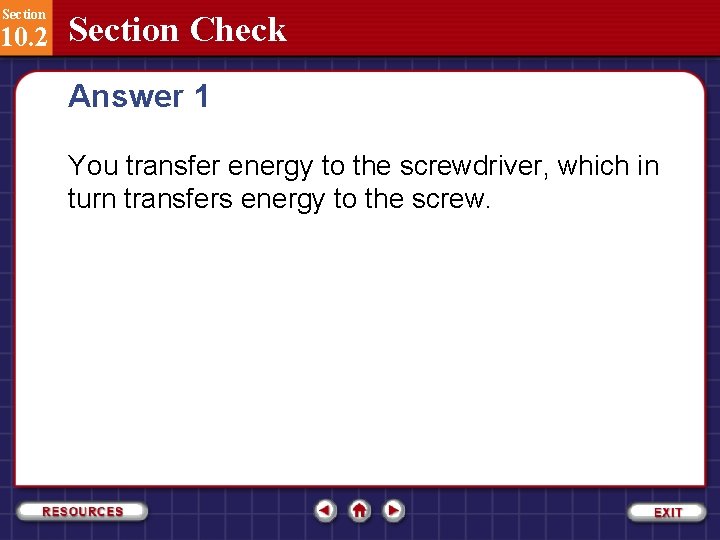 Section 10. 2 Section Check Answer 1 You transfer energy to the screwdriver, which