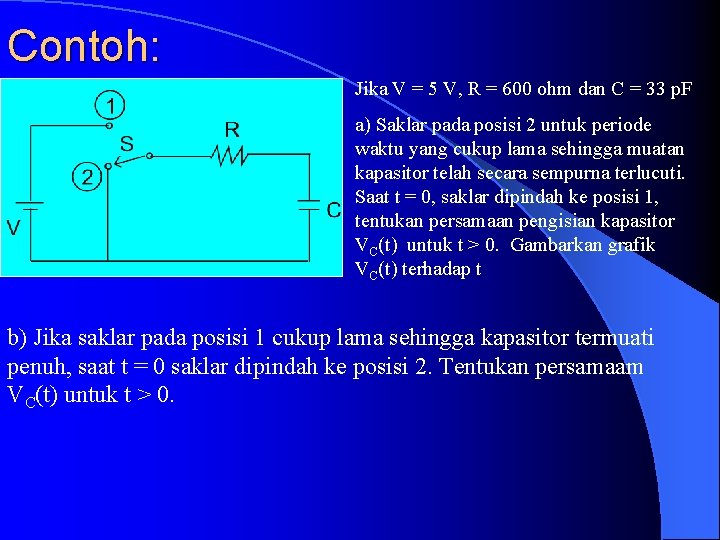 Contoh: Jika V = 5 V, R = 600 ohm dan C = 33