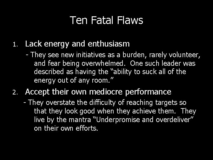 Ten Fatal Flaws 1. Lack energy and enthusiasm - They see new initiatives as
