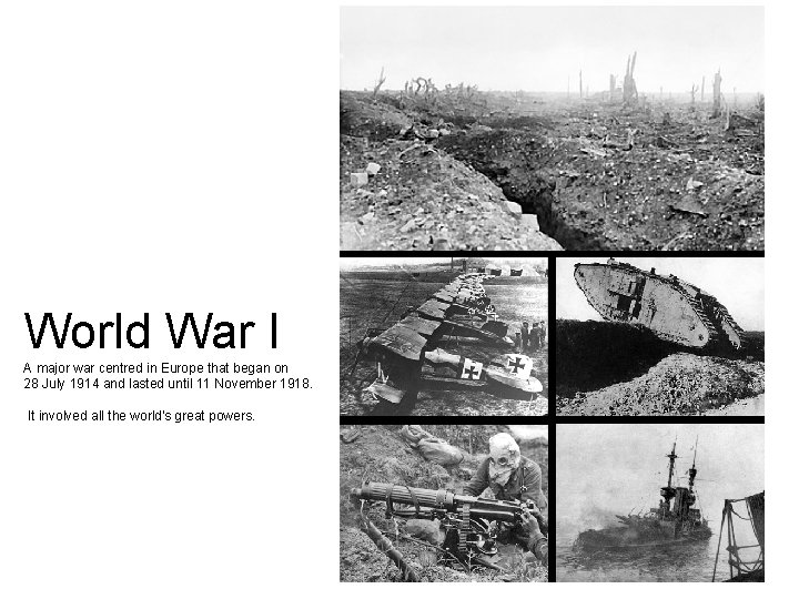 World War I A major war centred in Europe that began on 28 July