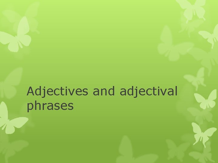 Adjectives and adjectival phrases 