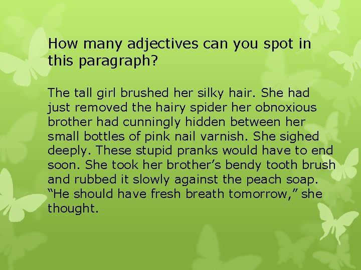 How many adjectives can you spot in this paragraph? The tall girl brushed her