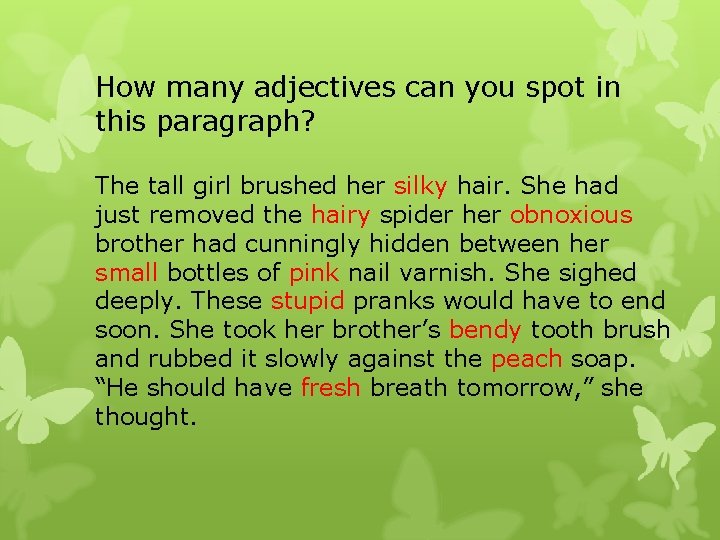 How many adjectives can you spot in this paragraph? The tall girl brushed her