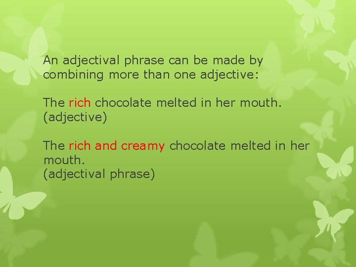 An adjectival phrase can be made by combining more than one adjective: The rich