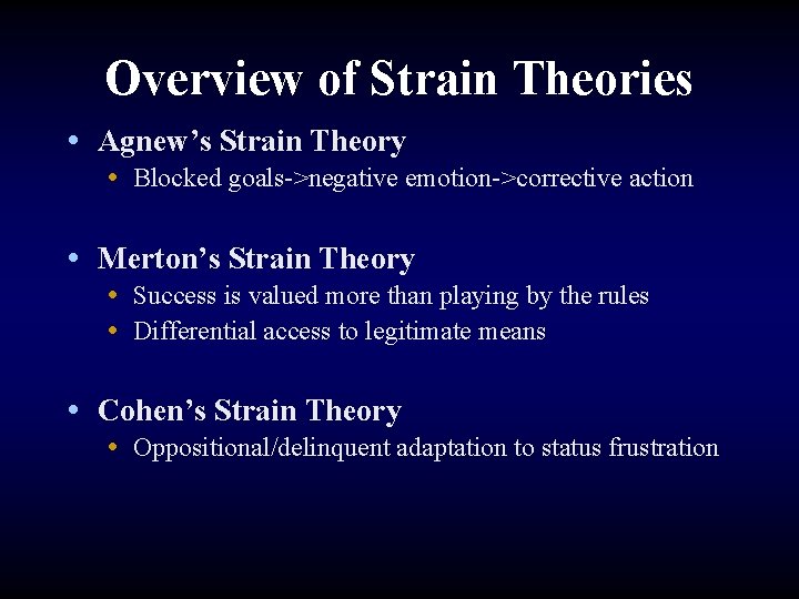 Overview of Strain Theories • Agnew’s Strain Theory • Blocked goals->negative emotion->corrective action •