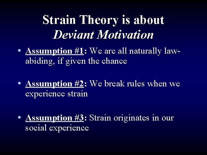 Strain Theory is about Deviant Motivation • Assumption #1: We are all naturally lawabiding,