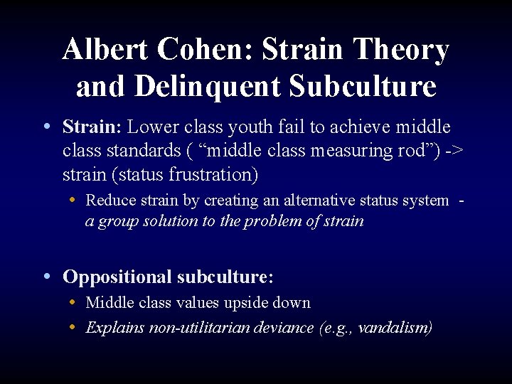 Albert Cohen: Strain Theory and Delinquent Subculture • Strain: Lower class youth fail to