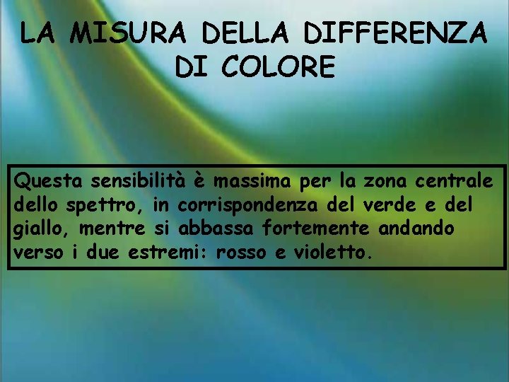 LA MISURA DELLA DIFFERENZA DI COLORE Questa sensibilità è massima per la zona centrale