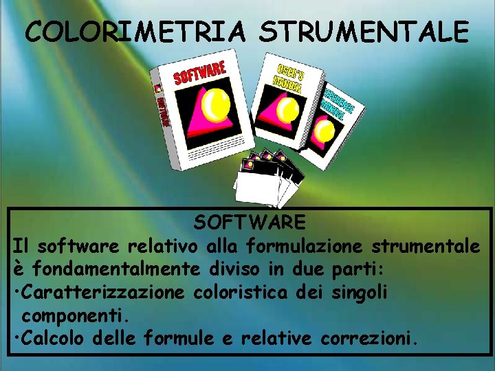 COLORIMETRIA STRUMENTALE SOFTWARE Il software relativo alla formulazione strumentale è fondamentalmente diviso in due