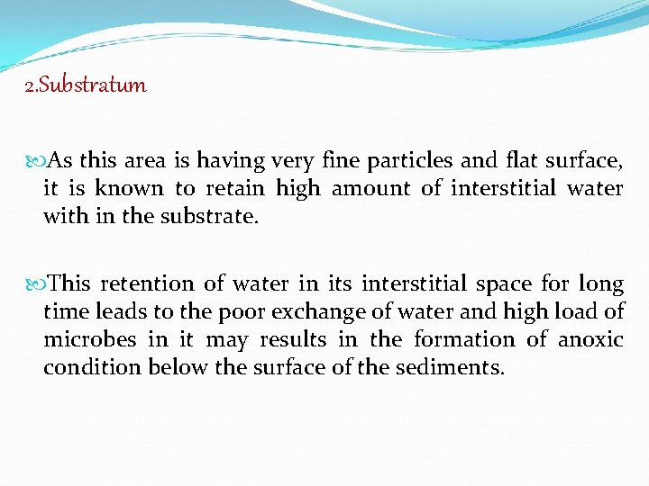 2. Substratum As this area is having very fine particles and flat surface, it