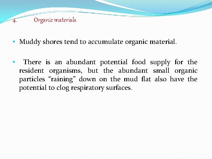 4. Organic materials • Muddy shores tend to accumulate organic material. • There is