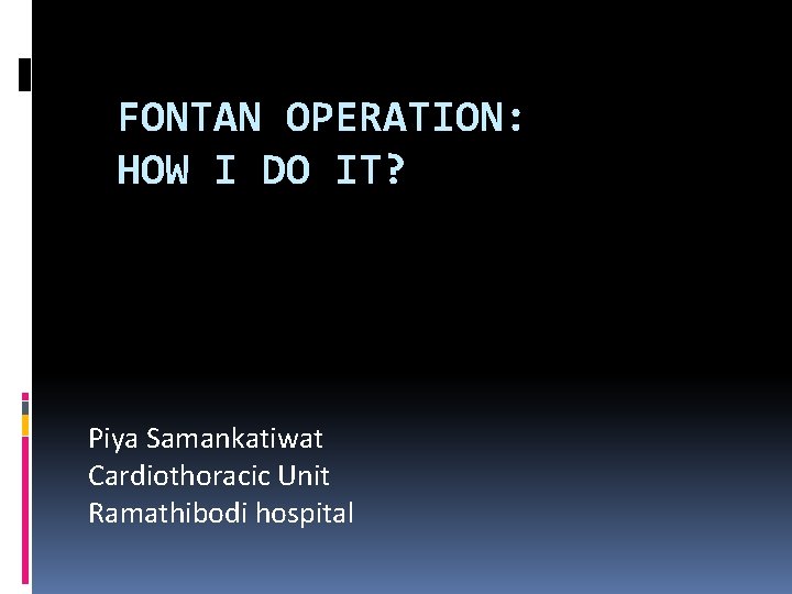 FONTAN OPERATION: HOW I DO IT? Piya Samankatiwat Cardiothoracic Unit Ramathibodi hospital 